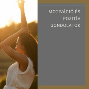 Motiváció és pozitív gondolatok