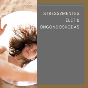 Stresszmentes élet & öngondoskodás