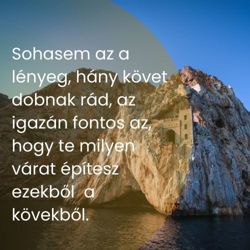 Sohasem az a lényeg, hány követ dobnak rád...